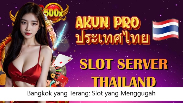 Bangkok yang Terang: Slot yang Menggugah